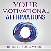 Your Motivational Affirmations by Words, Bright Soul